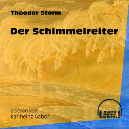 Theodor Storm - Der Schimmelreiter (Ungekürzt)