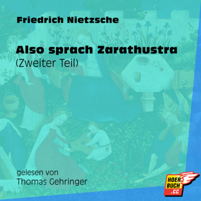 Friedrich Nietzsche - Also sprach Zarathustra (Zweiter Teil) (Ungekürzt)