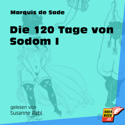 Маркиз де Сад - Die 120 Tage von Sodom I (Ungekürzt)