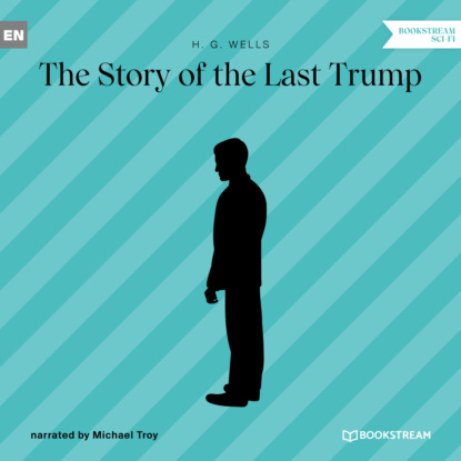 H. G. Wells - The Story of the Last Trump (Unabridged)