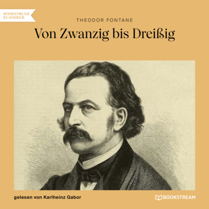 Theodor Fontane - Von Zwanzig bis Dreißig (Ungekürzt)