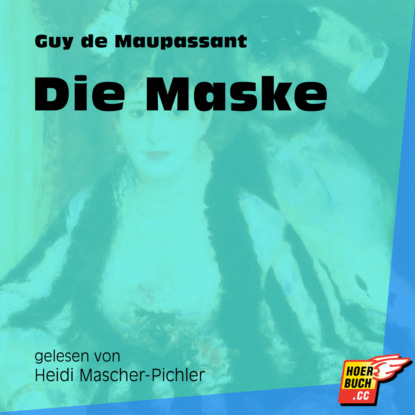 Guy de Maupassant - Die Maske (Ungekürzt)