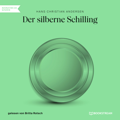 Ганс Христиан Андерсен - Der silberne Schilling (Ungekürzt)