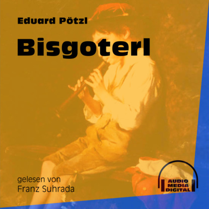 Bisgoterl (Ungekürzt) (Eduard Pötzl). 