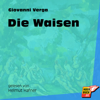 Giovanni Verga - Die Waisen (Ungekürzt)