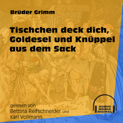 Brüder Grimm - Tischchen deck dich, Goldesel und Knüppel aus dem Sack (Ungekürzt)