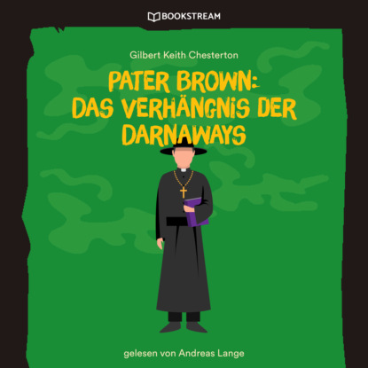 Гилберт Кийт Честертон - Pater Brown: Das Verhängnis der Darnaways (Ungekürzt)
