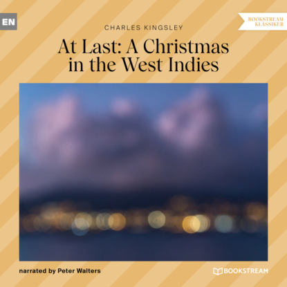 At Last: A Christmas in the West Indies (Unabridged) - Charles Kingsley