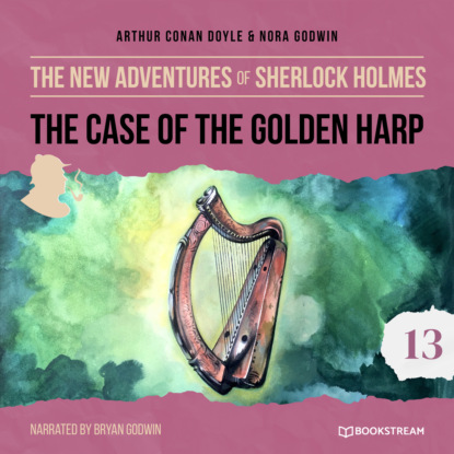 Sir Arthur Conan Doyle - The Case of the Golden Harp - The New Adventures of Sherlock Holmes, Episode 13 (Unabridged)