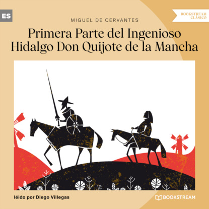 Primera Parte del Ingenioso Hidalgo Don Quijote de la Mancha (Versión íntegra) - Мигель де Сервантес Сааведра