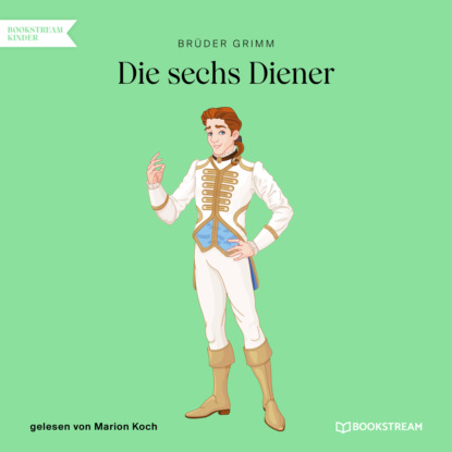 Brüder Grimm - Die sechs Diener (Ungekürzt)