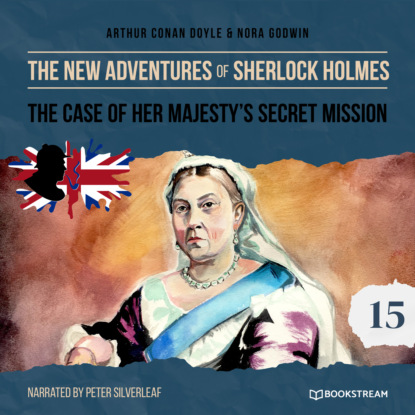 Sir Arthur Conan Doyle - The Case of Her Majesty's Secret Mission - The New Adventures of Sherlock Holmes, Episode 15 (Unabridged)