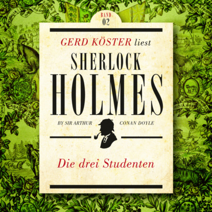 Sir Arthur Conan Doyle - Die Drei Studenten - Gerd Köster liest Sherlock Holmes - Kurzgeschichten, Band 2 (Ungekürzt)