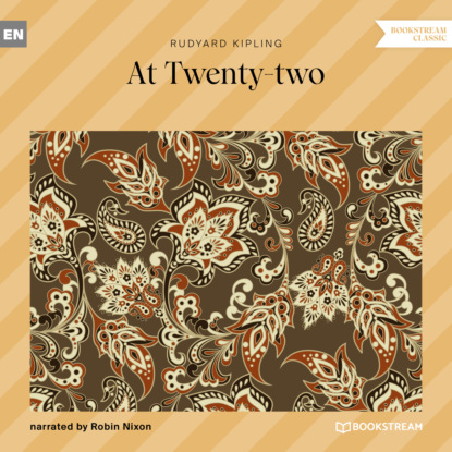 Редьярд Джозеф Киплинг - At Twenty-two (Unabridged)