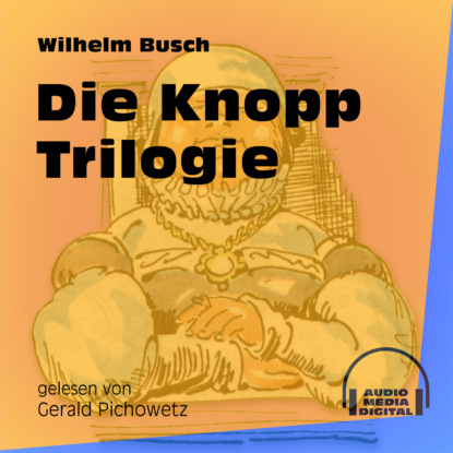 Die Knopp Trilogie (Ungekürzt) (Вильгельм Буш). 