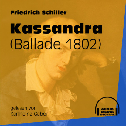 Friedrich Schiller - Kassandra - Ballade 1802 (Ungekürzt)