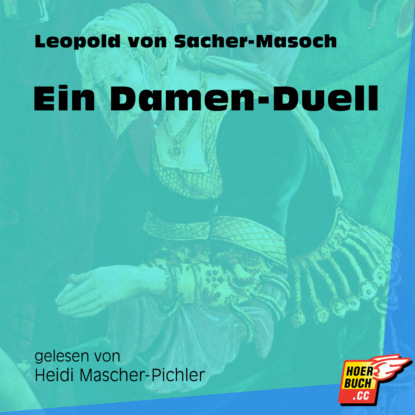 Leopold von Sacher-Masoch - Ein Damen-Duell (Ungekürzt)