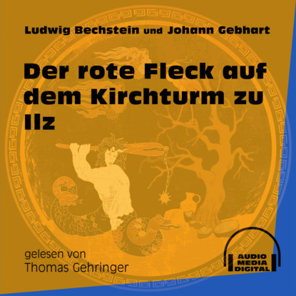 Ludwig Bechstein - Der rote Fleck auf dem Kirchturm zu Ilz (Ungekürzt)