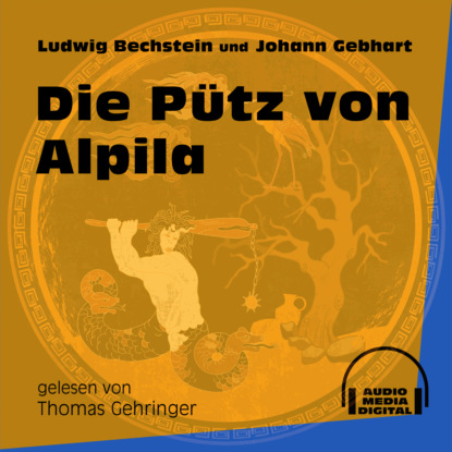 Ludwig Bechstein - Die Pütz von Alpila (Ungekürzt)