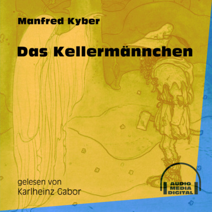 Manfred Kyber - Das Kellermännchen (Ungekürzt)