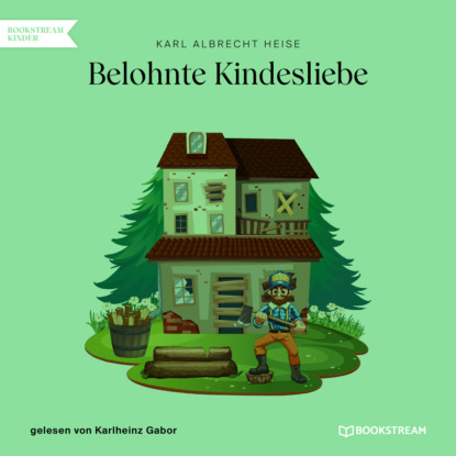 Belohnte Kindesliebe (Ungekürzt) (Karl Albrecht Heise). 