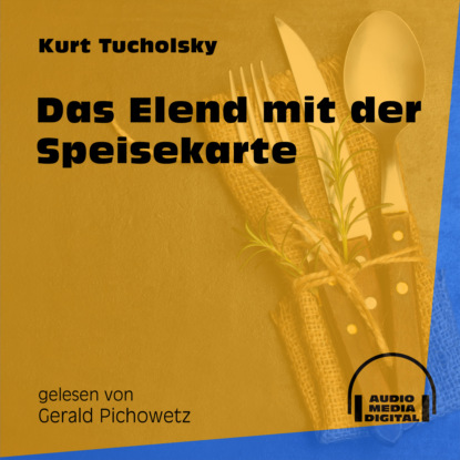 Kurt  Tucholsky - Das Elend mit der Speisekarte (Ungekürzt)