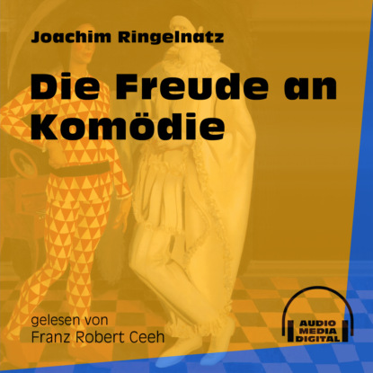 Joachim  Ringelnatz - Die Freude an Komödie (Ungekürzt)