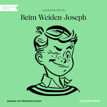 Johanna Spyri - Beim Weiden-Joseph (Ungekürzt)