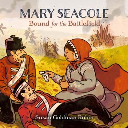 Ксюша Ангел - Mary Seacole - Bound for the Battlefield (Unabridged)