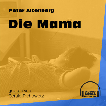 Peter Altenberg - Die Mama (Ungekürzt)