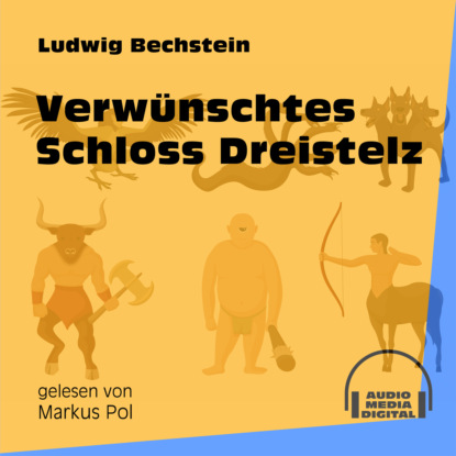 Ludwig Bechstein - Verwünschtes Schloss Dreistelz (Ungekürzt)