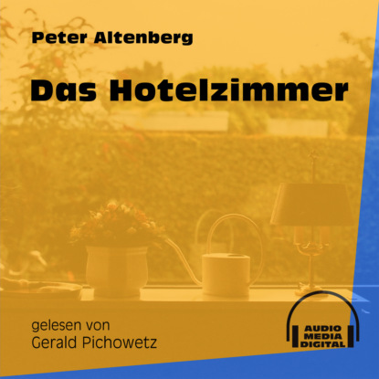 Peter Altenberg - Das Hotelzimmer (Ungekürzt)