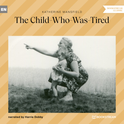 Katherine Mansfield - The Child-Who-Was-Tired (Ungekürzt)