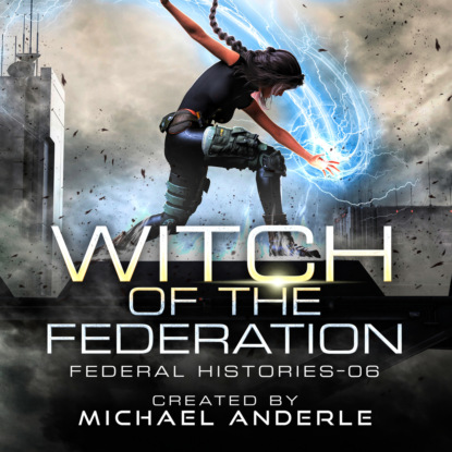 

Witch of the Federation VI - Federal Histories, Book 6 (Unabridged)