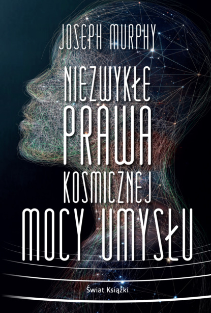 Joseph Murphy - Niezwykłe prawa kosmicznej mocy umysłu