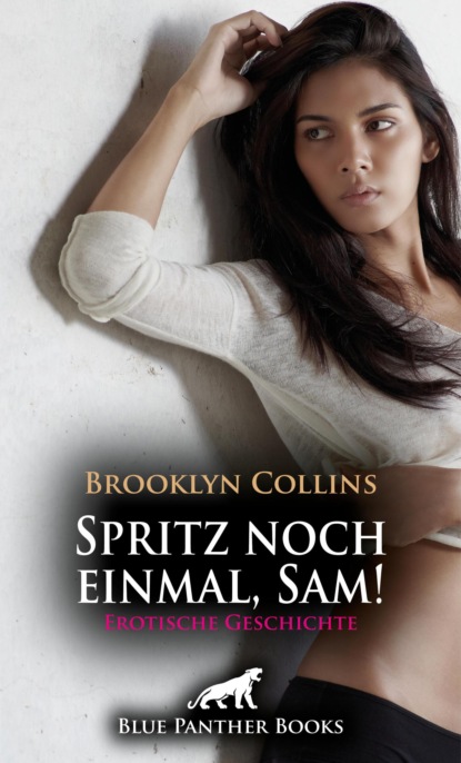 Brooklyn Collins - Spritz noch einmal, Sam! Erotische Geschichte