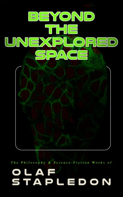 

Beyond the Unexplored Space: The Philosophy & Science-Fiction Works of Olaf Stapledon