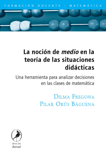 Dilma Fregona - La noción de medio en la teoría de las situaciones didácticas