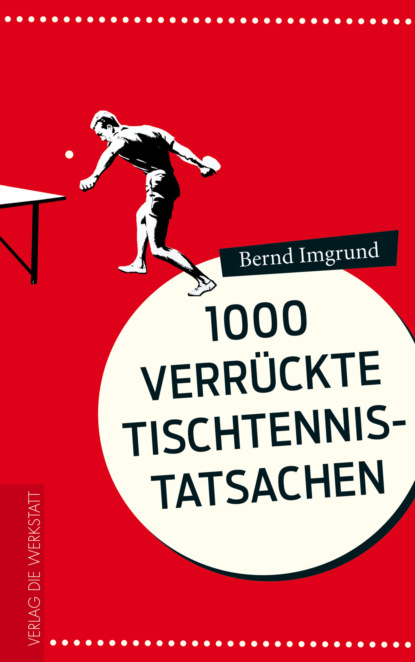 Bernd Imgrund - 1000 verrückte Tischtennis-Tatsachen