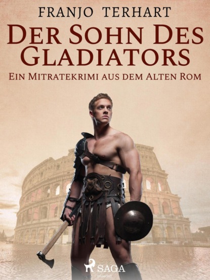 Franjo Terhart - Der Sohn des Gladiators - Ein Mitratekrimi aus dem Alten Rom