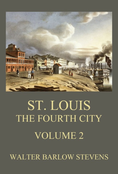 Walter Barlow Stevens - St. Louis - The Fourth City, Volume 2