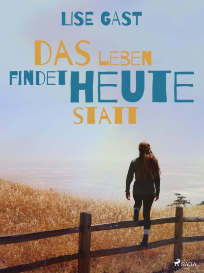 Lise Gast - Das Leben findet heute statt