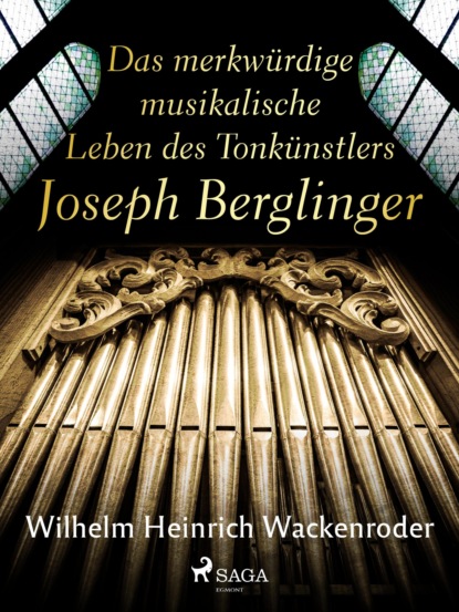 Das merkwürdige musikalische Leben des Tonkünstlers Joseph Berglinger (Wilhelm Heinrich Wackenroder). 