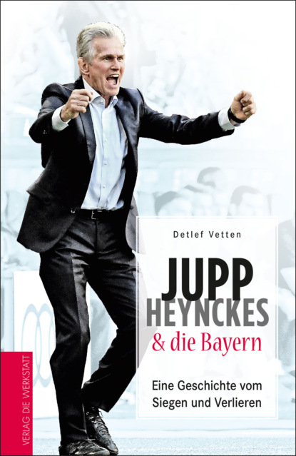 Detlef Vetten - Jupp Heynckes & die Bayern