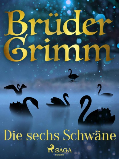 Brüder Grimm - Die sechs Schwäne