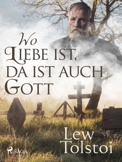 Leo Tolstoi - Wo Liebe ist, da ist auch Gott