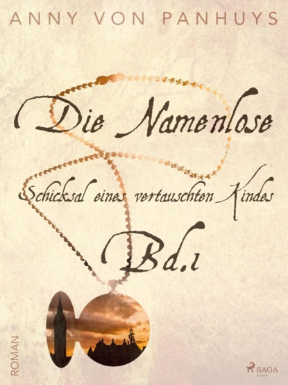 Die Namenlose - Schicksal eines vertauschten Kindes Bd.1 (Anny von Panhuys). 