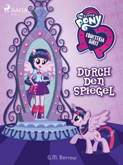 G.M. Berrow - My Little Pony - Equestria Girls - Durch den Spiegel