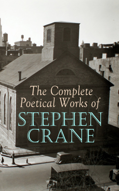 Stephen Crane - The Complete Poetical Works of Stephen Crane