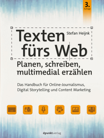 Stefan Heijnk - Texten fürs Web: Planen, schreiben, multimedial erzählen